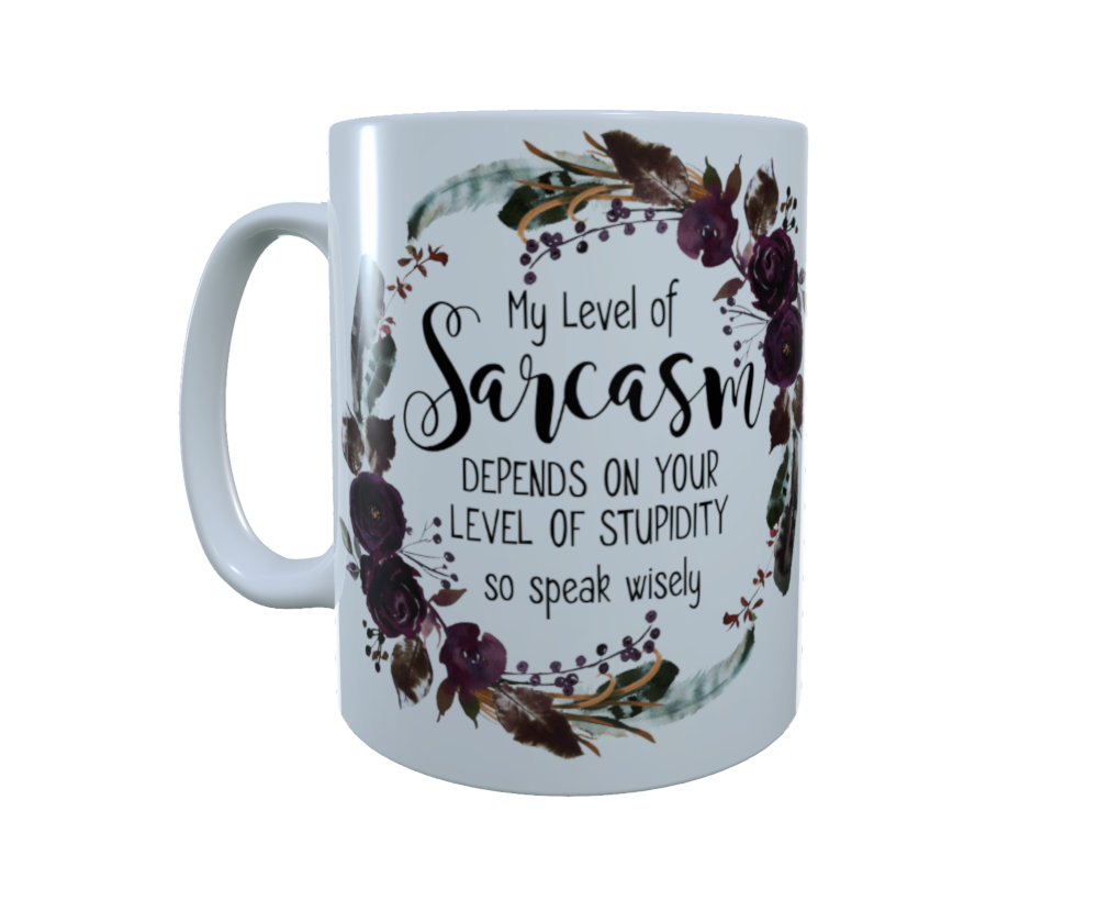 Sarcasm Ceramic Mug - My Level Of Sarcasm ....